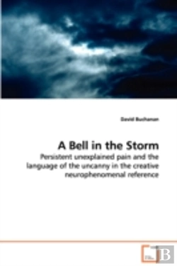 Bertrand.pt - Bell In The Storm - Persistent Unexplained Pain And The Language Of The Uncanny In The Creative Neurophenomenal Reference