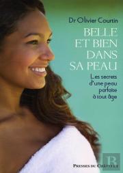 Belle Et Bien Dans Sa Peau ; Les Secrets D'Une Peau Parfaite À Tout Âge