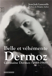 Belle Et Véhémente Dermoz : Germaine Dermoz (1888-1966)