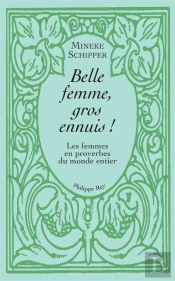 Belle Femme, Gros Ennuis ! Les Femmes En Proverbe Du Monde Entier