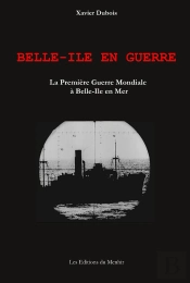 Belle-Ile En Guerre ; La Première Guerre Mondiale À Belle-Ile En Mer