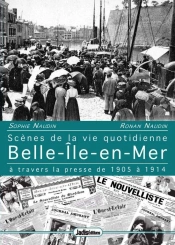 Belle-Ïle-En-Mer ; Scènes De La Vie Quotidienne À Travers La Presse De 1905 À 1914