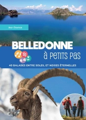Belledonne A Petits Pas - 40 Balades Entre Soleil Et Neiges Eternelles