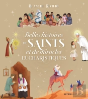Belles Histoires De Saints Et De Miracles Eucharistiques