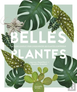 Bertrand.pt - Belles Plantes ; Le Guide Complet Pour Chouchouter Ses Plantes D'Intérieur
