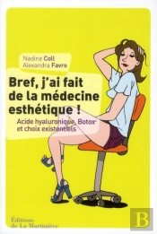 Belles Toujours. Tout Ce Que Vous N'Avez Jamais Ose Demander Sur La Medecine Esthetique