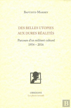 Bertrand.pt - Belles Utopies Aux Rudes Réalités ; Parcours D'Un Militant Culturel (1954-2016)