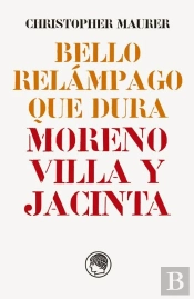 Bello Relampago Que Dura: Moreno Villa Y Jacinta