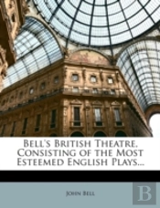 Bell'S British Theatre, Consisting Of The Most Esteemed English Plays...