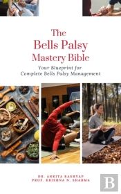 Bells Palsy Mastery Bible: Your Blueprint For Complete Bells Palsy Management