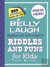 Belly Laugh Hysterical Schoolyard Riddles And Puns For Kids