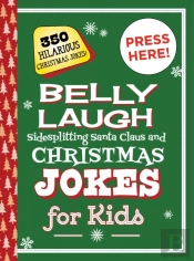 Belly Laugh Sidesplitting Santa Claus And Christmas Jokes For Kids