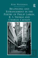 Belonging And Estrangement In The Poetry Of Philip Larkin, R.S. Thomas And Charles Causley