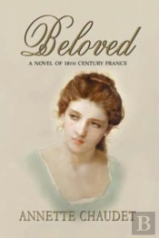 Beloved, A Novel Of 18th Century France