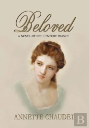 Beloved, A Novel Of 18th Century France