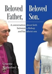 Beloved Father, Beloved Son: A Conversation About Faith Between A Bishop And His Atheist Son