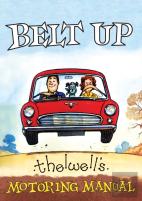 Belt Up: Thelwell'S Motoring Manual