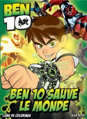 Ben 10 Sauve Le Monde ! Livre De Coloriage