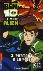 Ben 10 Ultimate Alien T.2 Partout A La Fois