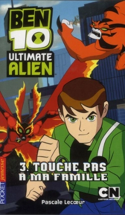 Bertrand.pt - Ben 10 Ultimate Alien T.3 Touche Pas A Ma Famille