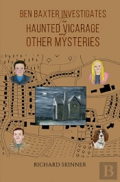 Ben Baxter Investigates The Haunted Vicarage And Other Mysteries