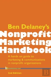 Ben Delaney'S Nonprofit Marketing Handbook, Second Edition
