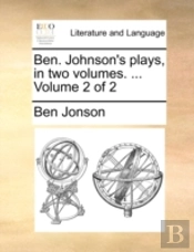 Ben. Johnson'S Plays, In Two Volumes. ..