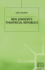 Ben Jonson'S Theatrical Republics