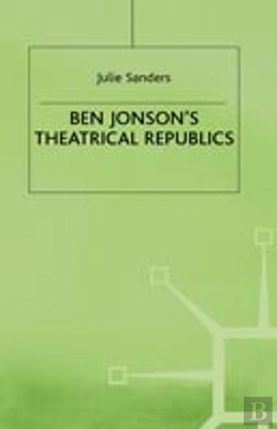 Bertrand.pt - Ben Jonson'S Theatrical Republics