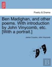 Ben Madighan, And Other Poems. With Introduction By John Vinycomb, Etc. (With A Portrait.)