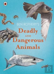 Ben Rothery'S Deadly And Dangerous Animals