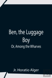 Ben, The Luggage Boy  Or, Among The Whar