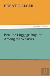 Ben, The Luggage Boy, Or, Among The Wharves