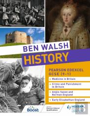 Ben Walsh History: Pearson Edexcel Gcse (9â€“1): Medicine In Britain, Crime And Punishment In Britain, Anglo-Saxon And Norman England And Early Elizabethan England
