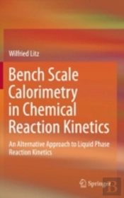 Bench Scale Calorimetry In Chemical Reaction Kinetics
