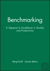 Benchmarking: A Signpost To Excellence In Quality And Productivity + Workbook