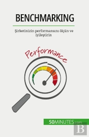 Benchmarking : Sirketinizin Performansini Olçün Ve Iyilestirin