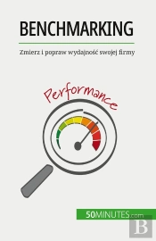 Benchmarking : Zmierz I Popraw Wydajnosc Swojej Firmy