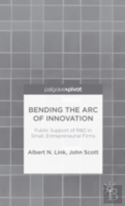 Bending The Arc Of Innovation: Public Support Of R&D In Small, Entrepreneurial Firms