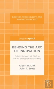 Bending The Arc Of Innovation: Public Support Of R&D In Small, Entrepreneurial Firms