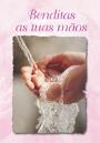 Benditas as Tuas Mãos