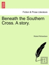 Beneath The Southern Cross. A Story.