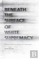 Beneath The Surface Of White Supremacy