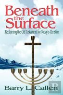 Beneath The Surface, Reclaiming The Old Testament For Today'S Christians