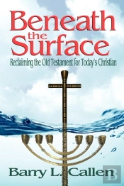 Beneath The Surface, Reclaiming The Old Testament For Today'S Christians