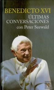 Benedicto Xvi. Ultimas Conversaciones Con Peter Seewald