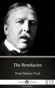Benefactor By Ford Madox Ford - Delphi Classics (Illustrated)