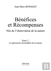 Bénéfices Et Récompenses, Nés De L'Observation De La Nature T.2 : La Pharmacie Formidable De La Nature