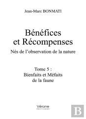 Benefices Et Recompenses - Nes De L'Observation De La Nature - Tome 5 : Bienfaits Et Mefaits De La F