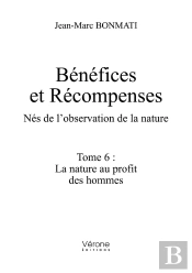 Bénéfices Et Récompenses - Nés De L'Observation De La Nature Tome 6 : La Nature Au Profit Des Hommes